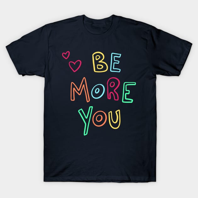 Be More You T-Shirt by Lady Gabe